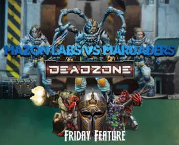 Friday Feature – Deadzone Battle Report – Mazon Labs Vs Marauders