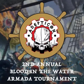 Blood in the Water – 2nd Annual Adepticon Armada Tournament!