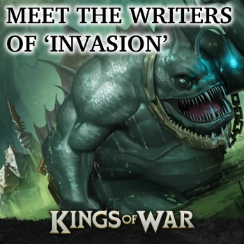 Kings of War 4th Edition: The Writers of ‘Invasion’ Thumbnail Image