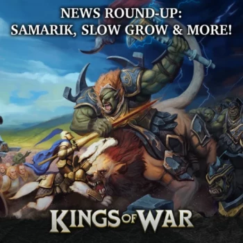 Kings of War News: Samarik, Slow Grow & More
